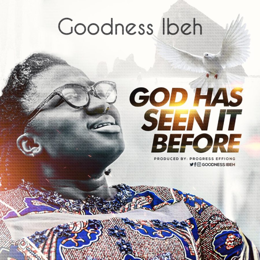Goodness-Ibeh-God-Has-Seen-It-Before