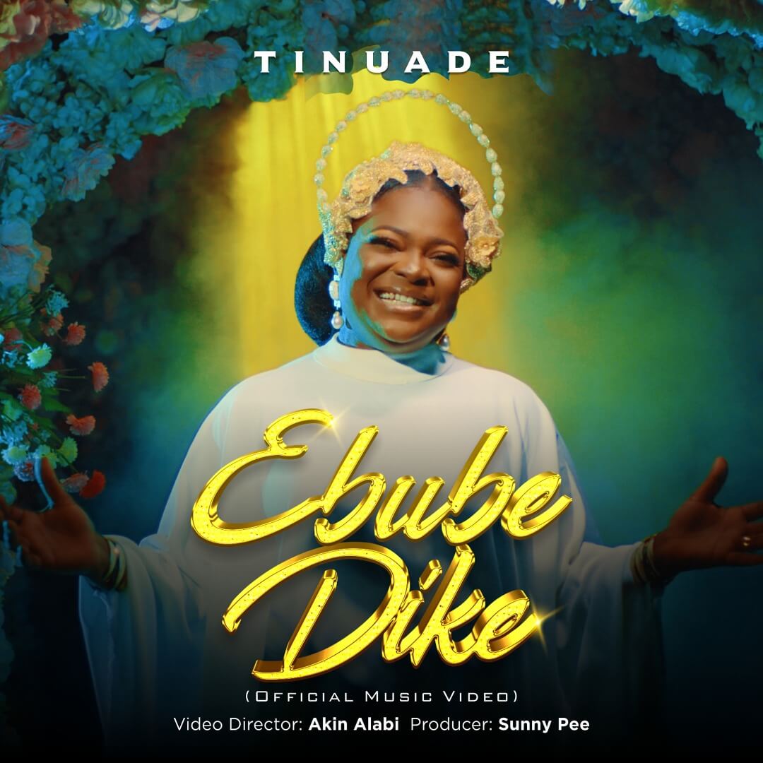 TINUADE - EBUBE DIKE VIDEO