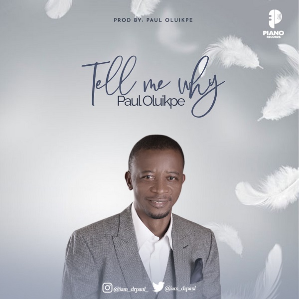 Tell Me Why - Paul Oluikpee