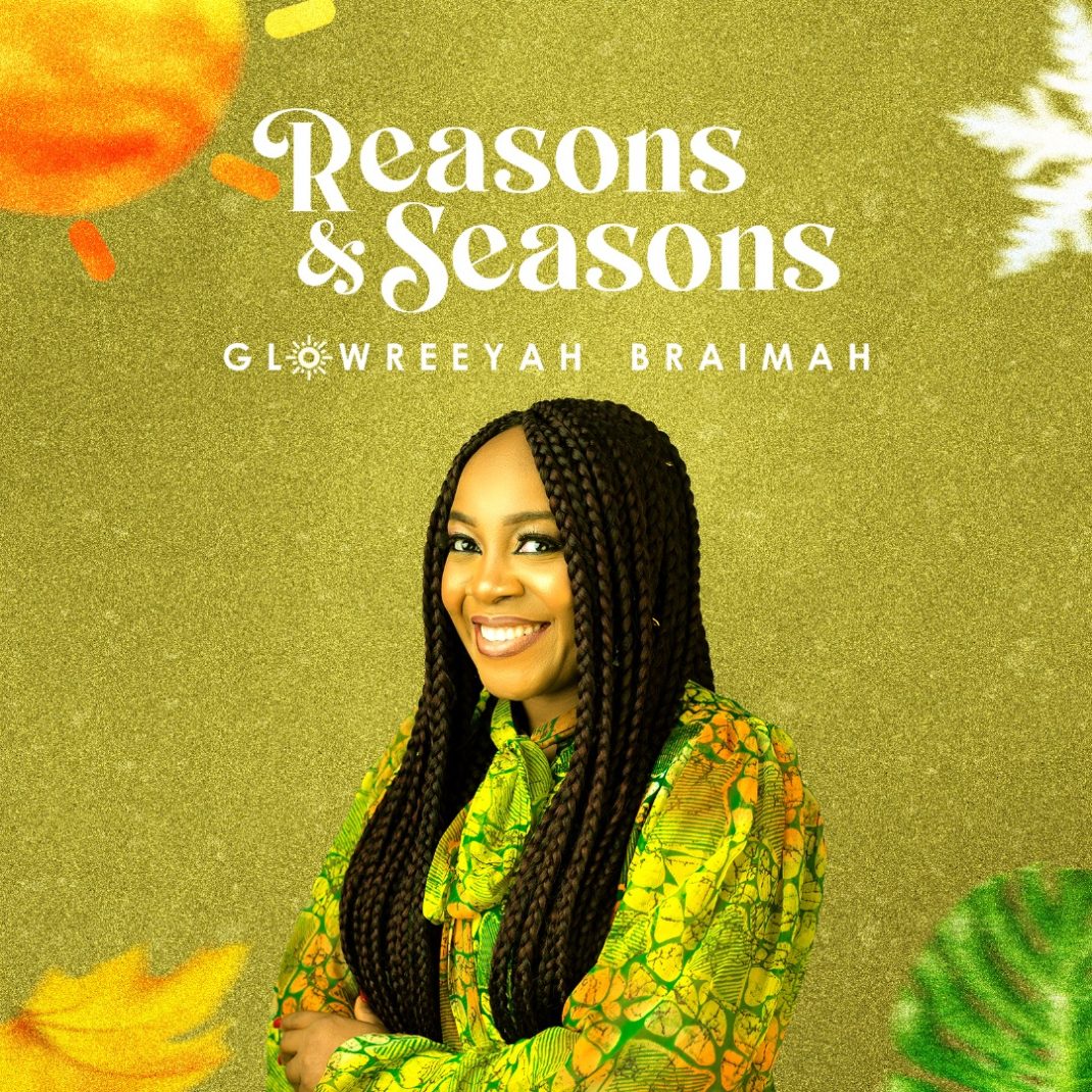 Glowreeyah Braimah - Reasons & Seasons