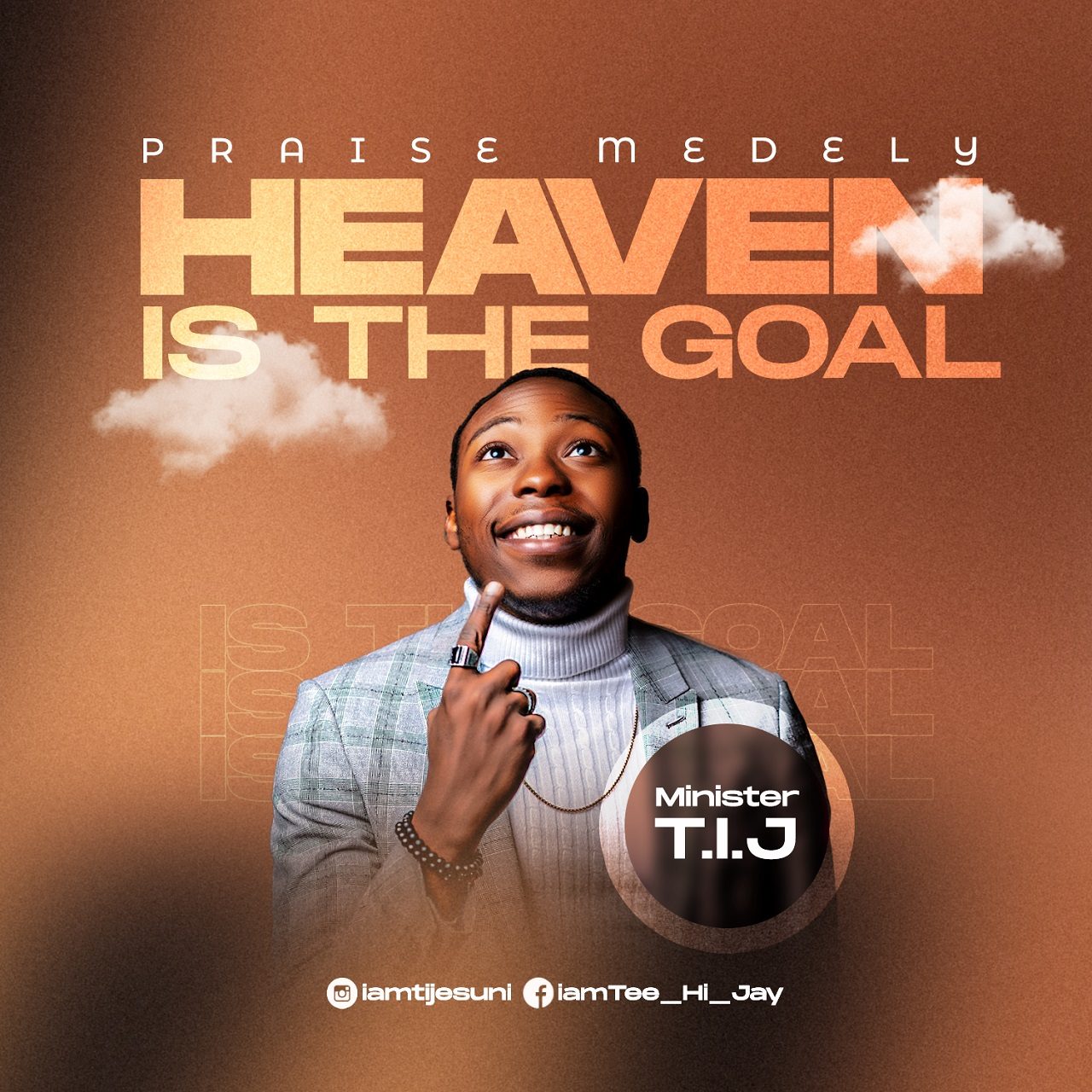 Minister-T-I-J-Heaven-is-the-Goal-Praise-Medley-m