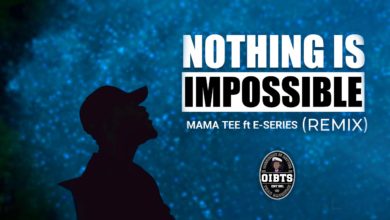 Mama Tee ft. E-Series_Nothing is Impossible