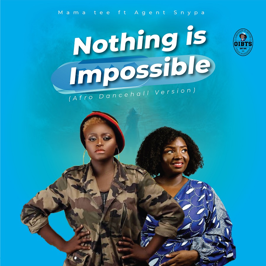  Mama-Tee-Nothing-is-Impossible-Afro-Dancehall-Version-ft-Agent-Snypa