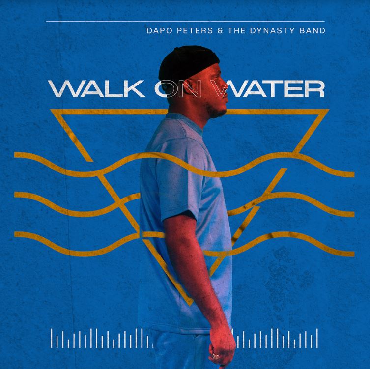Walk On Water - Dapo Peters & The Dynasty Band