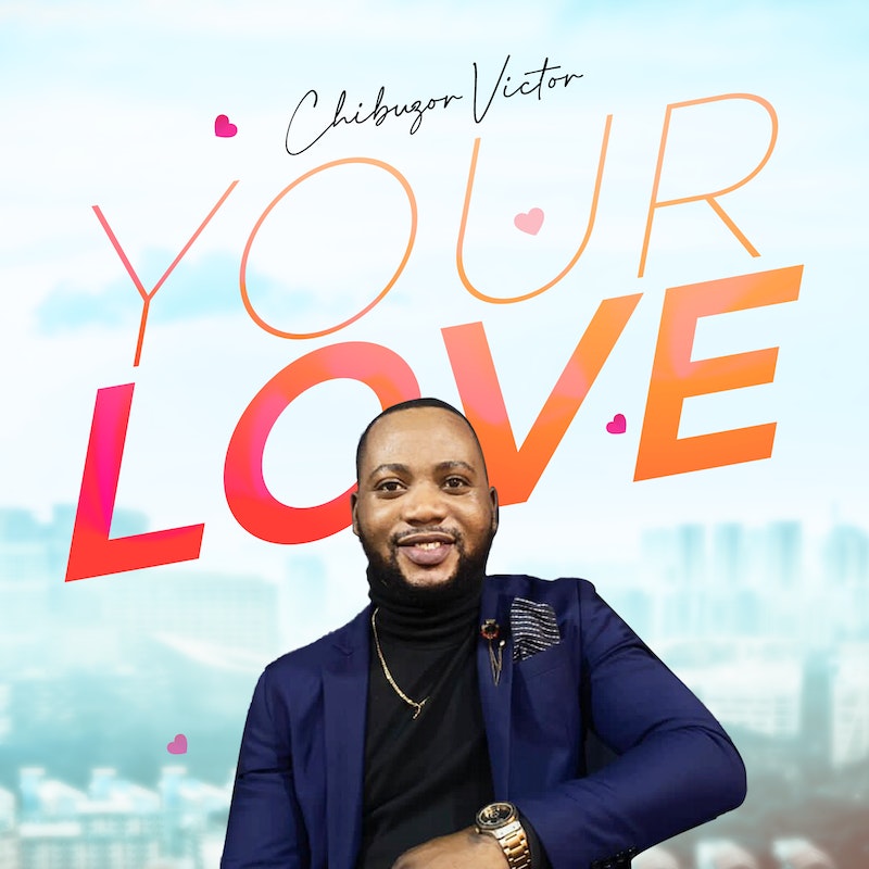Your Love - Chibuzor Victor,