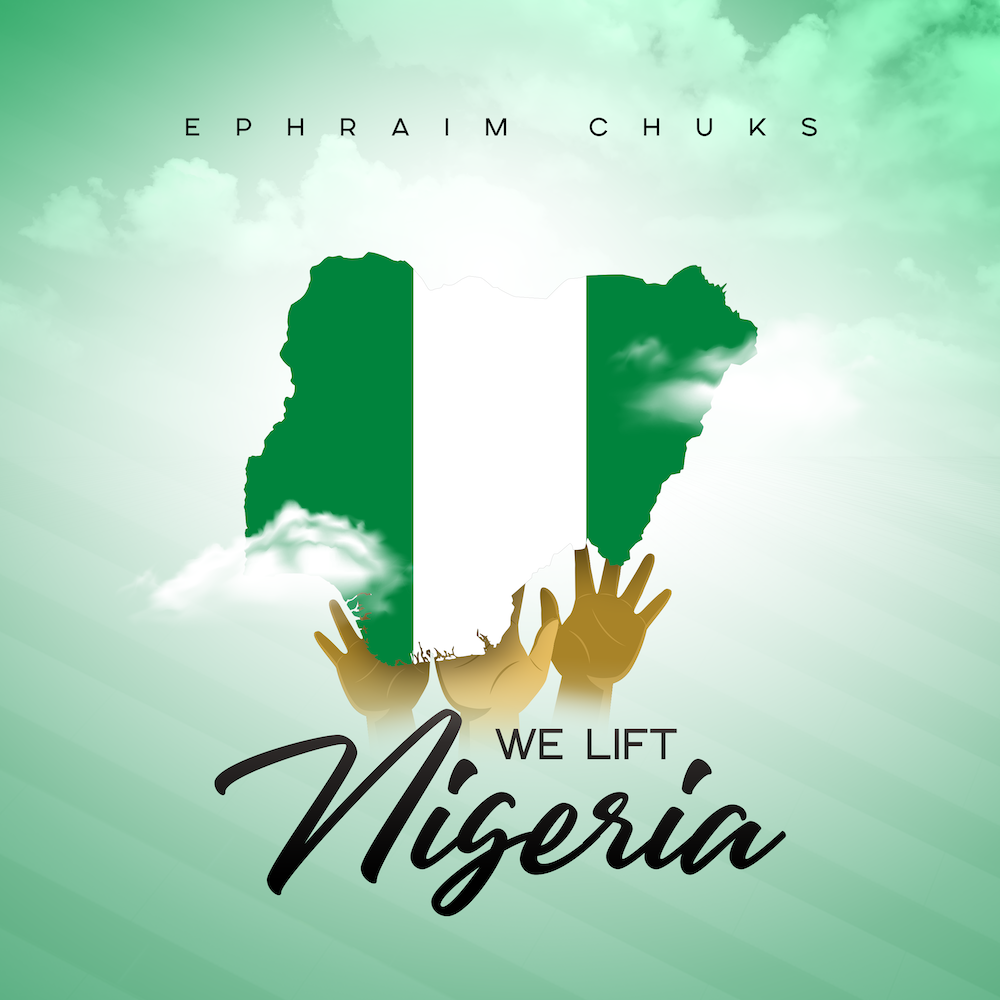 We Lift Nigeria - Ephraim Chuks