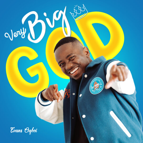 Download Mp3: Very Big God – Evans Ogboi + Lyrics