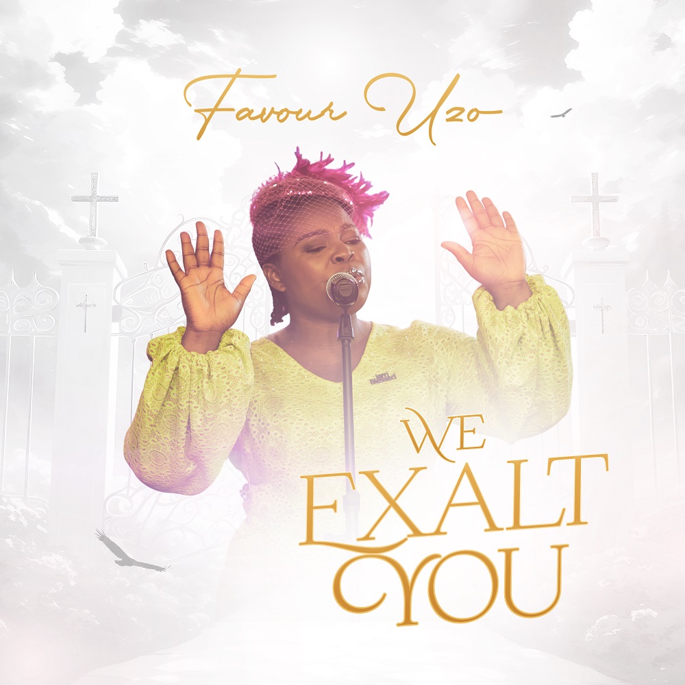 We Exalt You - Favour Uzo